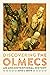 Discovering the Olmecs: An Unconventional History (The William and Bettye Nowlin Series in Art, History, and Culture of the Western Hemisphere)
