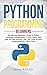Python Programming: The Ultimate Beginner's Guide to Python Language Fundamentals, a Crash Course with Step-by-Step Exercises, Tips, and Tricks to Learn Programming in a Short Time