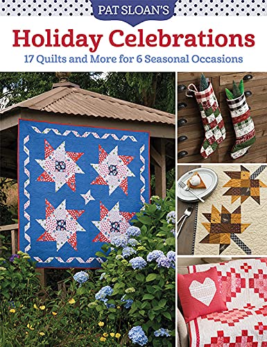Pat Sloan's Holiday Celebrations: 17 Quilts and More for 6 Seasonal Occasions (Kindle Edition)