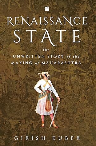 Renaissance State: The Unwritten Story of the Making of Maharashtra