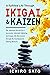 Ikigai & Kaizen or The Art of Living a Fulfilled Life: The Japanese Secrets for a Successful, Internally Satisfying, and Happy Life Discovered Through My Grandparents Lifelong Wisdoms