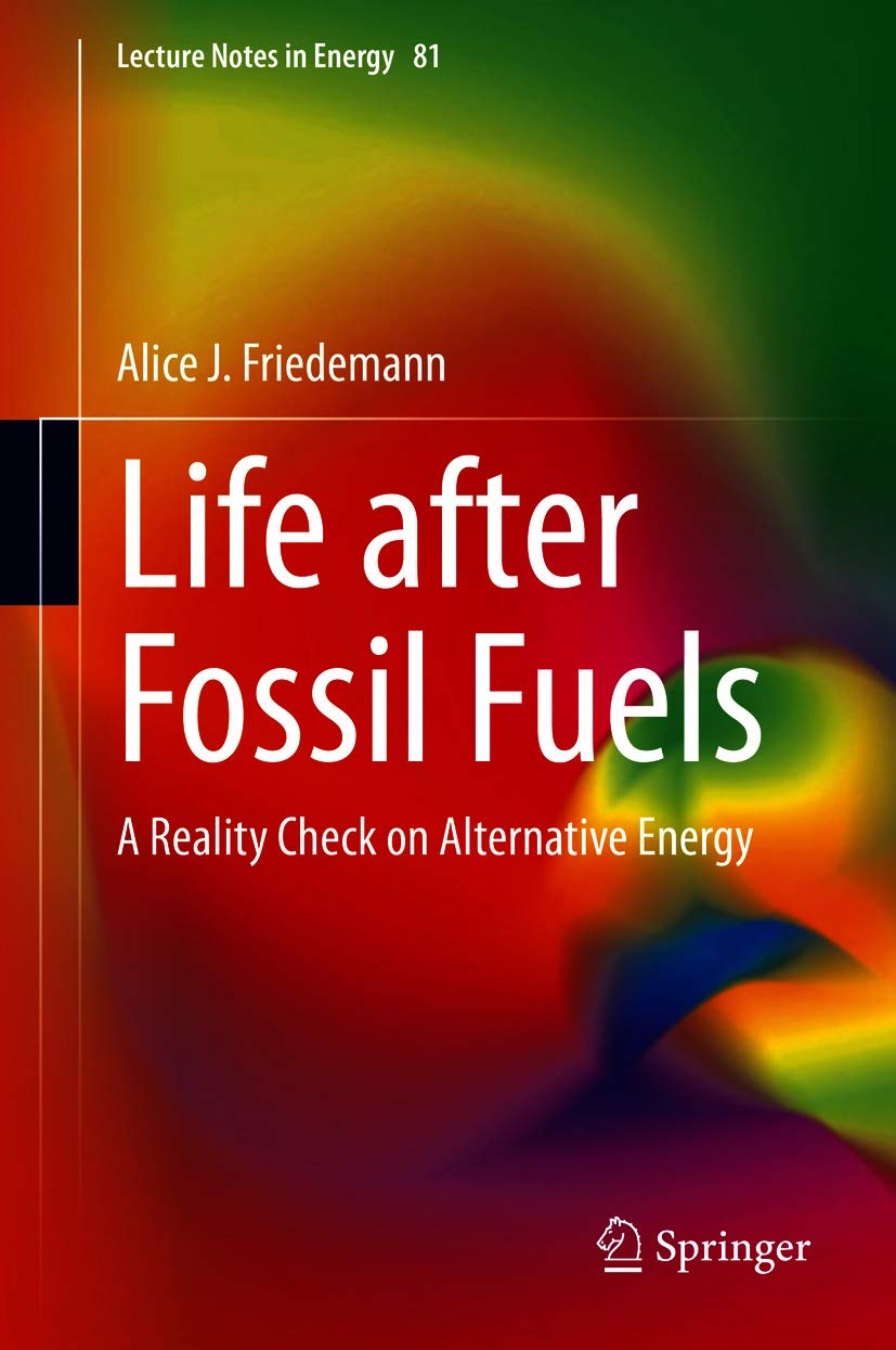 Life after Fossil Fuels: A Reality Check on Alternative Energy (Lecture Notes in Energy Book 81)
