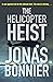 The Helicopter Heist by Jonas Bonnier