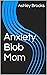 Anxiety Blob Mom