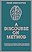 A Discourse on Method: Of rightly conducting the reason,and seeking truth in the sciences.