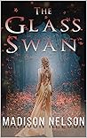 The Glass Swan by Madison  Nelson