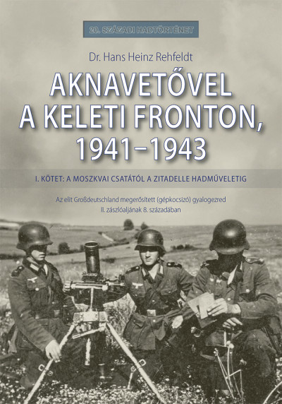 Aknavetővel a keleti fronton, 1941-1943 - I. kötet: A moszkvai csatától a Zitadelle hadműveletig