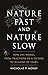 Nature Fast and Nature Slow...