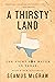 A Thirsty Land: The Fight for Water in Texas (Natural Resources Management and Conservation, 9)