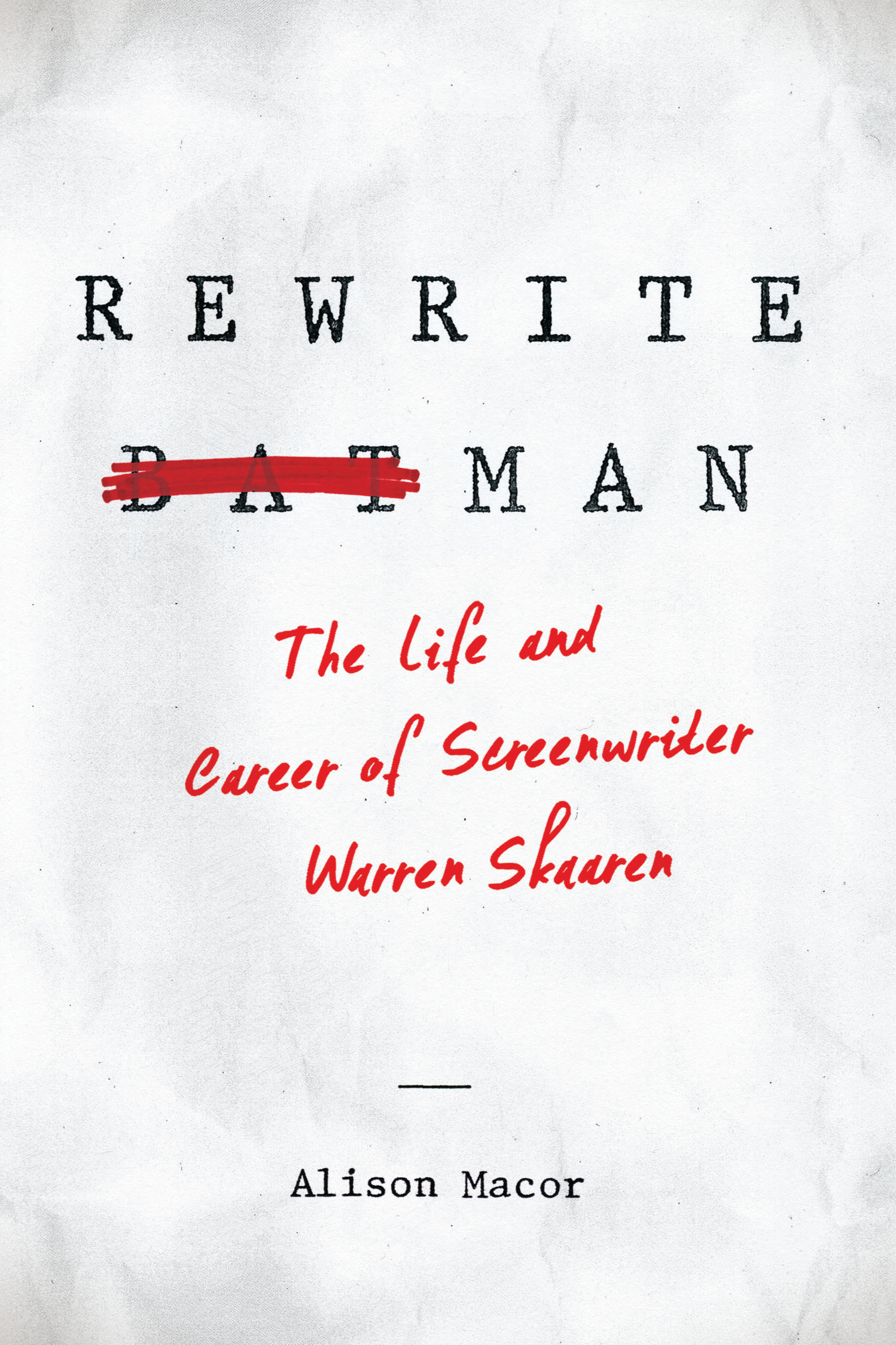 Rewrite Man: The Life and Career of Screenwriter Warren Skaaren (Hardcover)