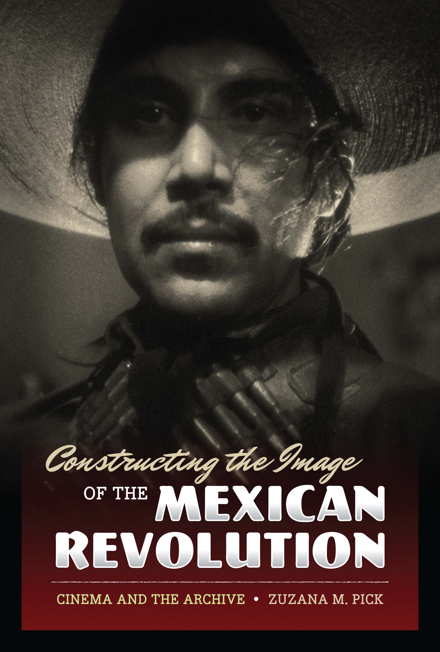 Constructing the Image of the Mexican Revolution: Cinema and the Archive (Paperback)