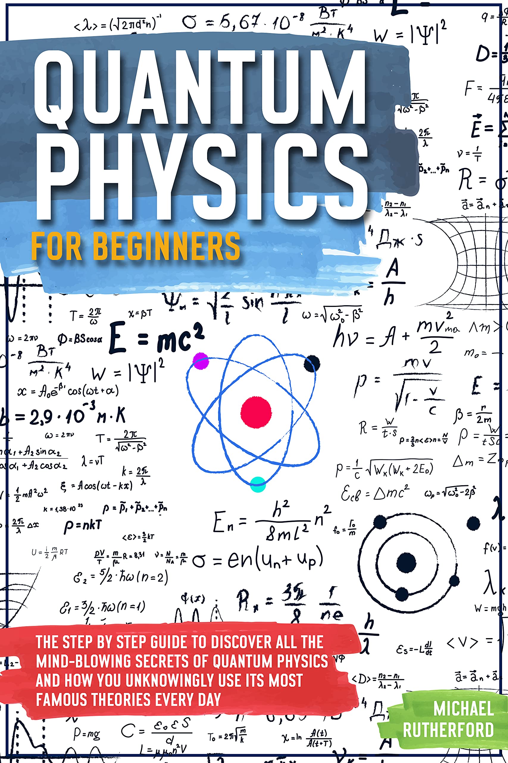 Quantum Physics For Beginners: A Journey Through Quantum Mechanics: From Atoms to Quantum Computing - Unraveling the Mysteries of the Quantum World (Kindle Edition)