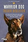 Warrior Dog – Treuer Begleiter: Der Hund, der Osama bin Laden jagte und seinem Navy-SEAL-Kameraden das Leben rettete (German Edition)