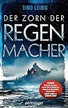 Der Zorn der Regenmacher by Timo Leibig