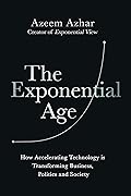 The Exponential Age: How Accelerating Technology is Transforming Business, Politics and Society