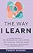 The Way I Learn: The Memoirs of Challenges, Life Lessons, Finding Inner Voice and Self-Discovery (Life As A Journey)