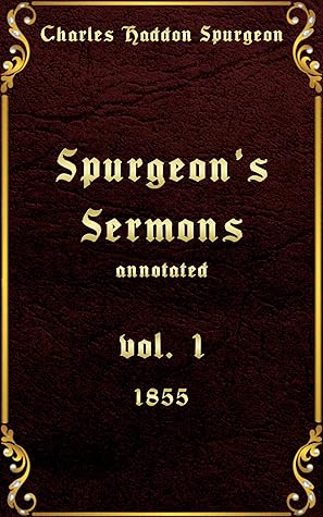 Spurgeon's Sermons Volume 1: AD 1855, annotated