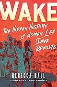 Wake: The Hidden History of Women-Led Slave Revolts