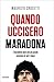 Quando uccisero Maradona: L...