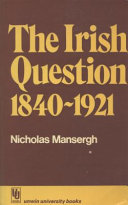 The Irish Question, 1840 - 1921: A Commentary on Anglo Irish Relations and on Social and Political Forces in Ireland in the Age of Reform and Revolution