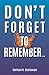 Don't Forget To Remember... by Colleen K. Buchanan Don't Forget To Remember... by Colleen K. Buchanan