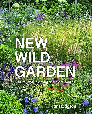 New Wild Garden: Natural-style planting and practicalities