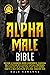 Alpha Male Bible: Become a ...