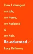 Re-educated How I changed my job, my home, my husband and my hair