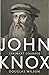 John Knox by Douglas Wilson