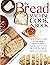 The Bread Machine Cookbook: Quick and Easy Recipes for Your Machine To Make Perfect Homemade Bread