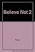Believe Not 2