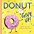 Donut Give Up: A Cute and Funny Affirmations Board Book for Babies and Toddlers (Punderland)