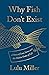 Why Fish Don't Exist: A Story of Loss, Love, and the Hidden Order of Life