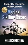 Riding The Executive Roller Coaster : Medical Staffing Cases