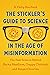 The Stickler’s Guide to Science in the Age of Misinformation by R. Philip Bouchard