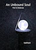 An Unbound Soul: Part 3: Science