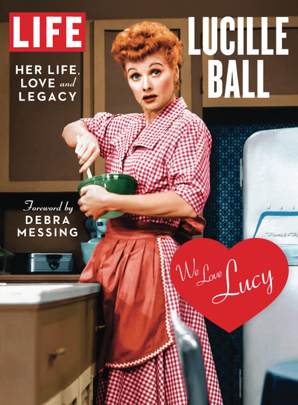 LIFE Lucille Ball: Her Life, Love and Legacy (Paperback)