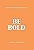 Be Bold: Manifest Your Drea...