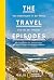 The Travel Episodes: Von Abenteuern in der Ferne und vor der Haustür (German Edition)