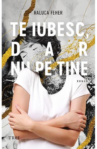 Te iubesc, dar nu pe tine (Paperback)