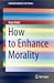 How to Enhance Morality