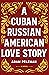 A Cuban Russian American Lo...