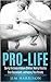Pro-Life: Saving the Lives of Unborn Children, Making Possible Their Descendants, and Helping Their Parents