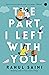 The Part I Left with You
