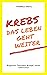 Krebs - Das Leben geht weit...