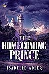 The Homecoming Prince by Isabelle Adler The Homecoming Prince by Isabelle Adler