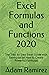 Excel Formulas and Functions 2020: The Step by Step Excel Guide with Examples on How to Create Powerful Formulas (Excel Academy)