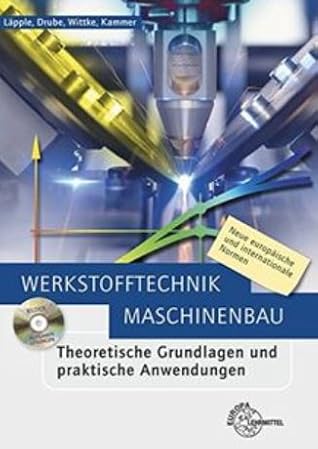 Werkstofftechnik Maschinenbau - Theoretische Grundlagen und praktische Anwendungen