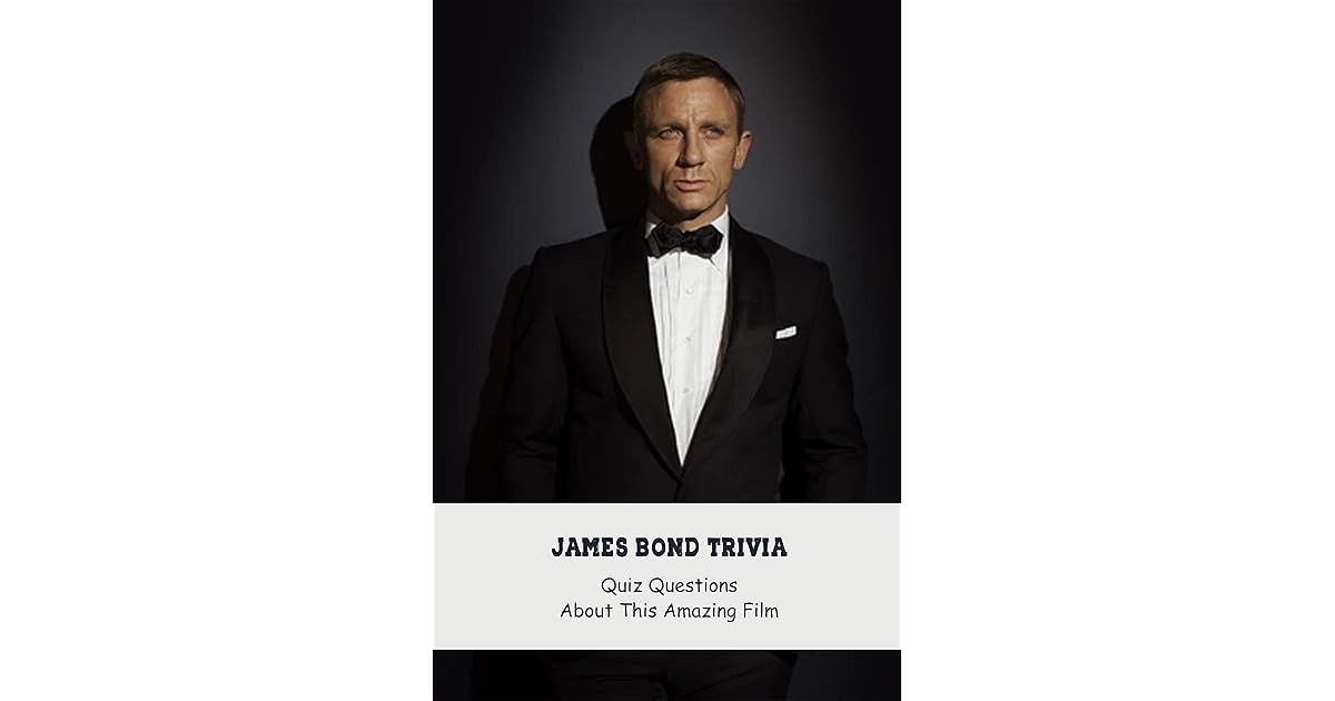 James Bond Trivia Quiz Questions About This Amazing Film James Bond
