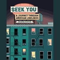 Seek You A Journey Through American Loneliness By Kristen Radtke Seek You A Journey Through American Loneliness By Kristen Radtke